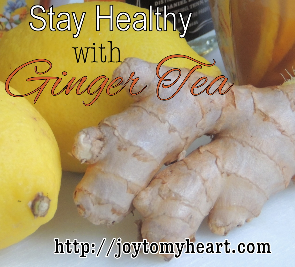 Stay Healthy with Ginger Tea – Joy To My Heart